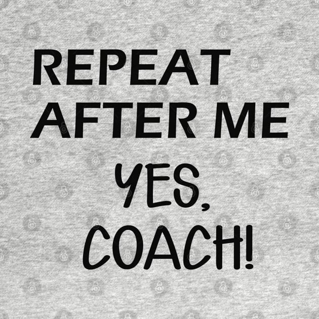 Coach - Repeat after me, Yes Coach by KC Happy Shop